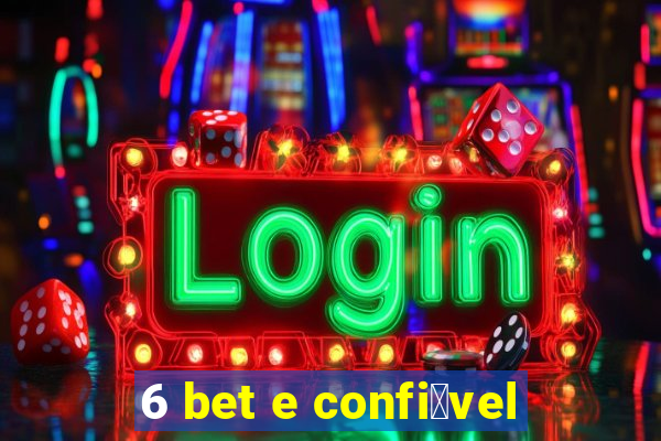 6 bet e confi谩vel